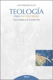 Portada de Teología para inconformes: Claves teológicas de Leonardo Polo