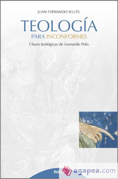 Teología para inconformes: Claves teológicas de Leonardo Polo