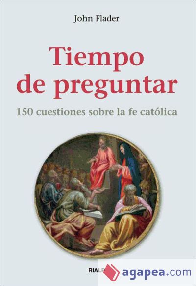 Tiempo de preguntar. 150 cuestiones sobre la fe católica