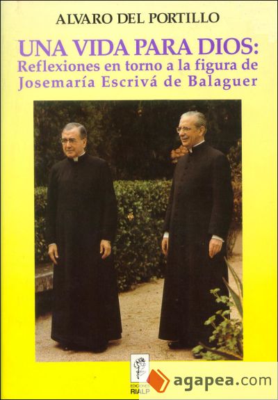Una vida para Dios: Reflexiones en torno a la figura de Josemaría Escrivá de Balaguer