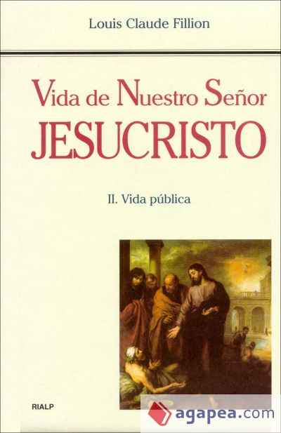 Vida de Nuestro Señor Jesucristo. II. Vida pública Vida de Nuestro Señor Jesucristo. II. Vida pública