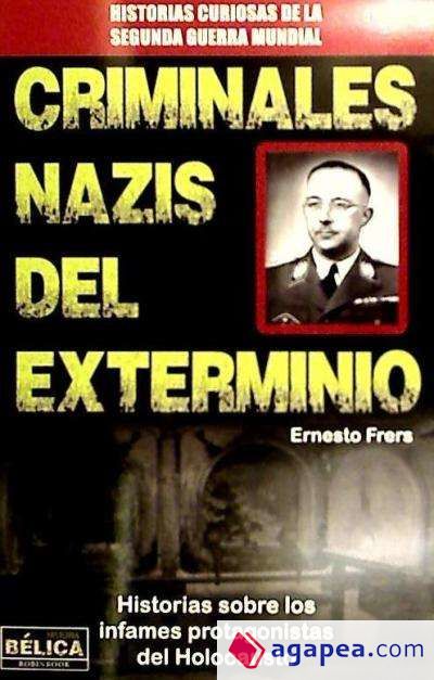 Criminales Nazis del Exterminio: historias sobre los infames protagonistas del Holocausto