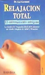 Portada de RELAJACIÓN TOTAL. El entrenamiento autógeno. La técnica de relajación ideal para alcanzar un estado completo de salud y bienestar