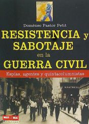 Portada de Resistencia y sabotaje en la Guerra Civil : Espias, agentes y quintacolumnistas