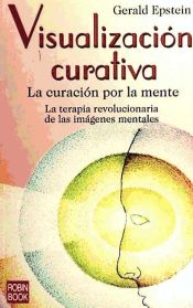 Portada de VISUALIZACIÓN CURATIVA. La curación por la mente