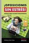¡oposiciones Sin Estrés! Manual Para Futuros Funcionarios