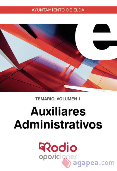 Auxiliares Administrativos Ayuntamiento de Elda. Temario Volumen 1