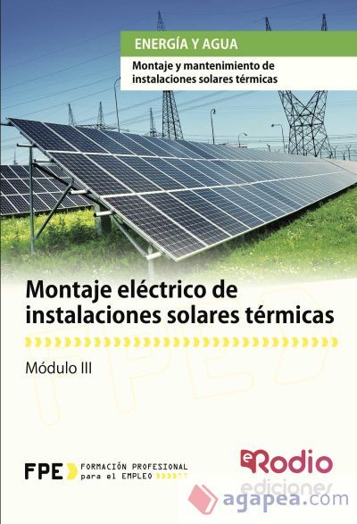 Montaje eléctrico de instalaciones solares térmicas. Certificados de profesionalidad. Montaje y mantenimiento de Instalaciones Solares térmicas Montaje eléctrico de instalaciones solares térmicas. Certificados de profesionalidad. Montaje y mantenimiento de Instalaciones Solares térmicas