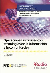 Portada de Operaciones auxiliares con tecnologías de la información y la comunicación. Certificados de profesionalidad. Operaciones auxiliares de montaje y mantenimiento de sistemas informáticos