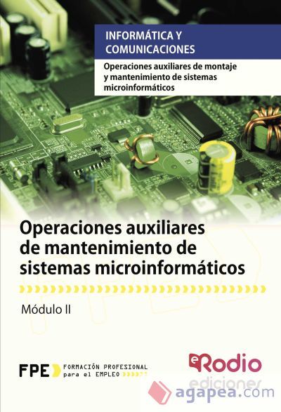 Operaciones auxiliares de mantenimiento de sistemas microinformáticos. Certificados de profesionalidad. Operaciones auxiliares de montajes y mantenimiento de sistemas informáticos Operaciones auxiliares de mantenimiento de sistemas microinformáticos. Certificados de profesionalidad. Operaciones auxiliares de montajes y mantenimiento de sistemas informáticos