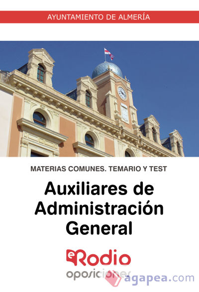 Auxiliares de Administración General. Ayuntamiento de Almería. Materias Comunes. Temario y Test