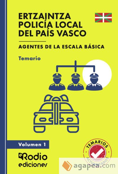 ERTZAINTZA Y POLICÍA LOCAL DEL PAÍS VASCO. Agentes de la Escala Básica. Temario. Volumen 1 ERTZAINTZA Y POLICÍA LOCAL DEL PAÍS VASCO. Agentes de la Escala Básica. Temario. Volumen 1
