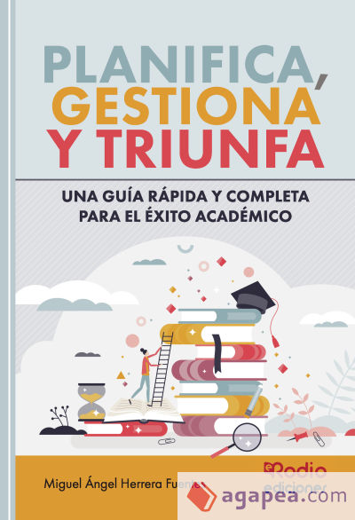 Planifica, Gestiona y Triunfa: Una Guía rápida y completa para el éxito académico