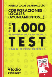 Portada de Policía Local de Andalucía. Corporaciones Locales (Ayuntamientos...). Más de 1.000 preguntas de examen tipo test para oposiciones