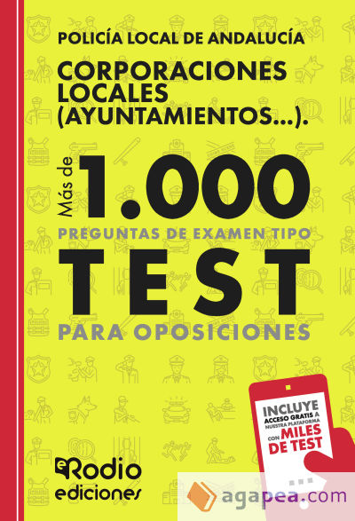 Policía Local de Andalucía. Corporaciones Locales (Ayuntamientos...). Más de 1.000 preguntas de examen tipo test para oposiciones