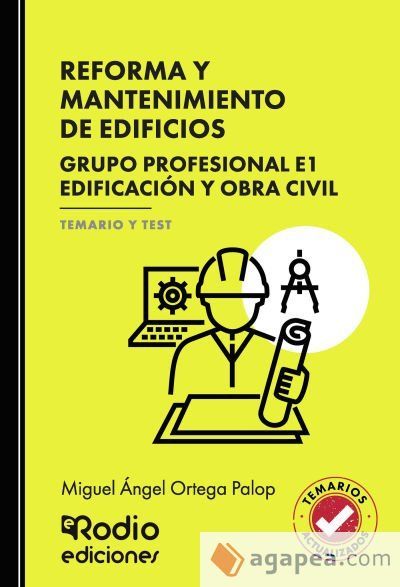 REFORMA Y MANTENIMIENTO DE EDIFICIOS. Grupo Profesional E1. Edificación y obra civil. TEMARIO Y TEST REFORMA Y MANTENIMIENTO DE EDIFICIOS. Grupo Profesional E1. Edificación y obra civil. TEMARIO Y TEST
