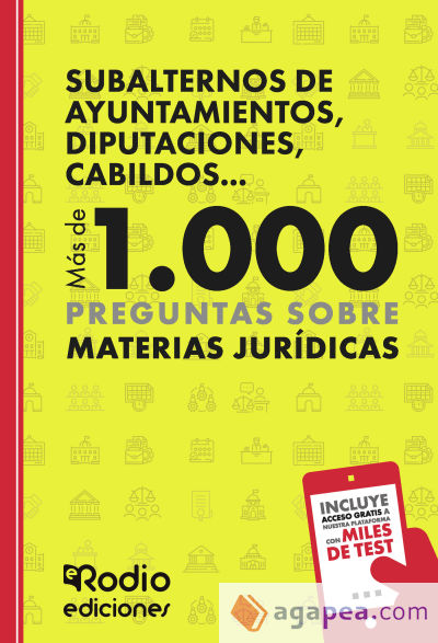 Subalternos de Ayuntamientos, Diputaciones, Cabildos. Más de 1.000 preguntas sobre Materias Jurí­dicas