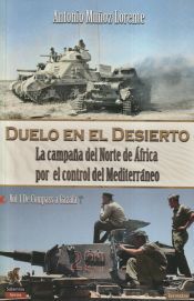 Portada de Duelo en el desierto: la campa&ntilde;a del Norte de &Aacute;frica por el control del Mediterr&aacute;neo. Vol I: de Compass a Gazala