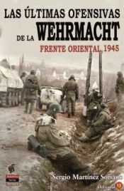 Portada de Las Últimas Ofensivas de la Wehrmacht: Frente Oriental 1945