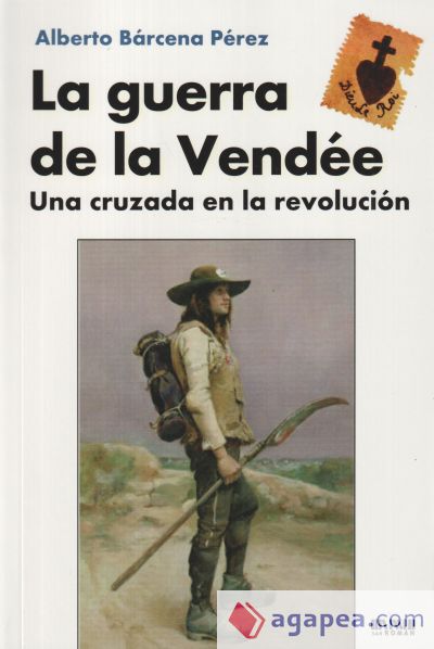 La Guerra de la Vendée: Una cruzada en la Revolución La Guerra de la Vendée: Una cruzada en la Revolución