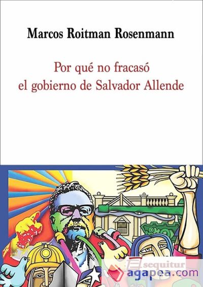 Por qué no fracasó el gobierno de Salvador Allende