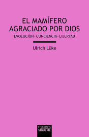 Portada de EL MAMÍFERO AGRACIADO POR DIOS: EVOLUCIÓN - CONCIENCIA - LIBERTAD