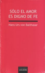 Portada de S&oacute;lo el amor es digno de fe