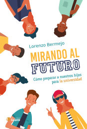 Portada de Mirando al futuro: cómo preparar a nuestros hijos para la universidad