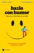 Portada de Hazlo con humor, de Jennifer Aaker