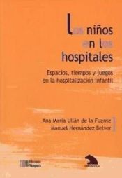 Portada de Los niños en los hospitales: espacios, tiempos y juegos en la hospitalización infantil