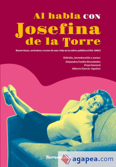 Al habla con Josefina de la Torre Entrevistas, artículos y textos de una vida en la esfera pública (1931-2001)