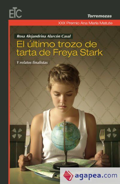 XXX Premio Ana María Matute de Relato: El ultimo trozo de tarta de Freya Stark y relatos finalistas XXX Premio Ana María Matute de Relato: El ultimo trozo de tarta de Freya Stark y relatos finalistas