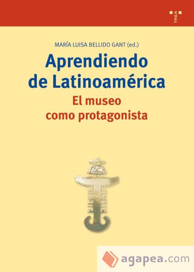 Aprendiendo de Latinoamérica. El museo como protagonista Aprendiendo de Latinoamérica. El museo como protagonista