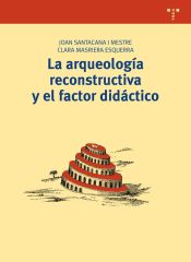 Portada de Arqueolog&iacute;a reconstructiva y el factor did&aacute;ctico, La