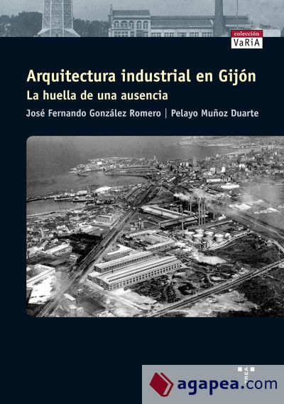 Arquitectura industrial en Gijón. La huella de una ausencia