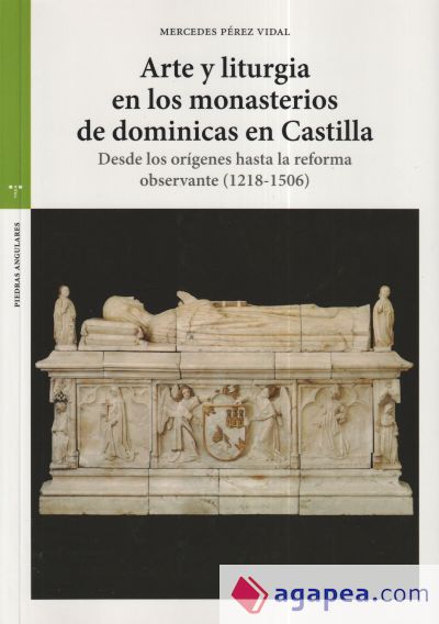 Arte y liturgia en los monasterios de dominicas en Castilla: Desde los orígenes hasta la reforma observante (1218-1506)