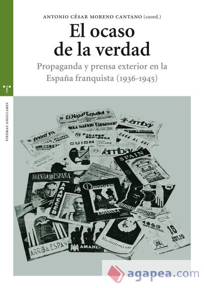 El ocaso de la verdad. Propaganda y prensa exterior en la España franquista (1936-1945)