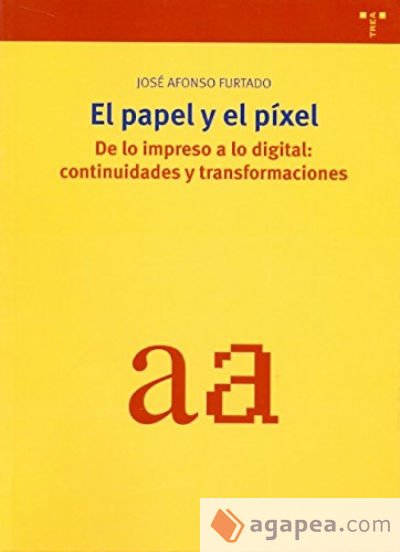 El papel y el píxel. De lo impreso a lo digital: continuidades y transformaciones