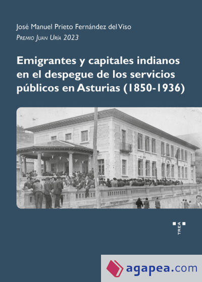 Emigrantes y capitales indianos en el despegue de los servicios públicos en Asturias (1850-1936)