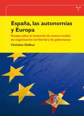 Portada de España, las autonomías y Europa. Ensayo sobre la invención de nuevos modos de organización territorial y de gobernanza