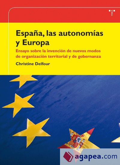 España, las autonomías y Europa. Ensayo sobre la invención de nuevos modos de organización territorial y de gobernanza