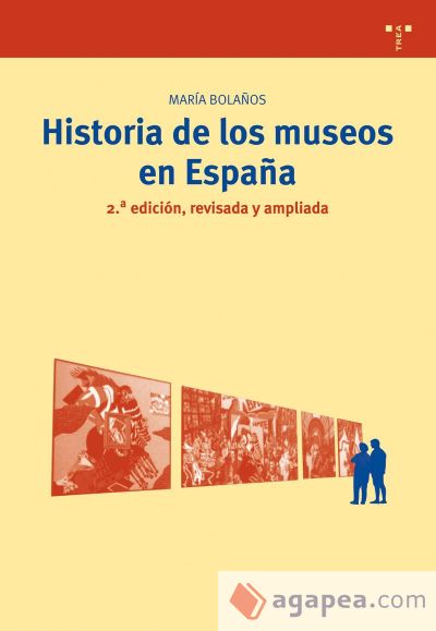 Historia de los museos en España. 2.ª edición, revisada y ampliada