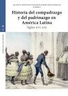Historia Del Compadrazgo Y Del Padrinazgo En Am&eacute;rica Latina: Siglos Xvi-xix