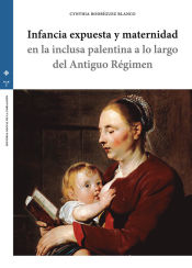 Portada de Infancia expuesta y maternidad en la inclusa palentina a lo largo del Antiguo Régimen