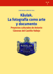 Portada de K&acirc;ulak. La fotograf&iacute;a como arte y documento: Proyectos culturales de Antonio C&aacute;novas del Castillo Vallejo