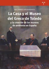 Portada de La Casa y el Museo del Greco de Toledo y la creaci&oacute;n de los museos de ambiente en Espa&ntilde;a