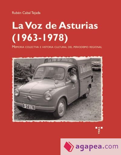 La Voz de Asturias (1963?1978): Memoria colectiva e historia cultural del periodismo regional La Voz de Asturias (1963?1978): Memoria colectiva e historia cultural del periodismo regional
