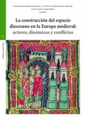 Portada de La construcción del espacio diocesano en la Europa medieval: actores, dinámicas y conflictos