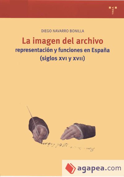 La imagen del archivo: representación y funciones en España (ss. XVI y XVII)