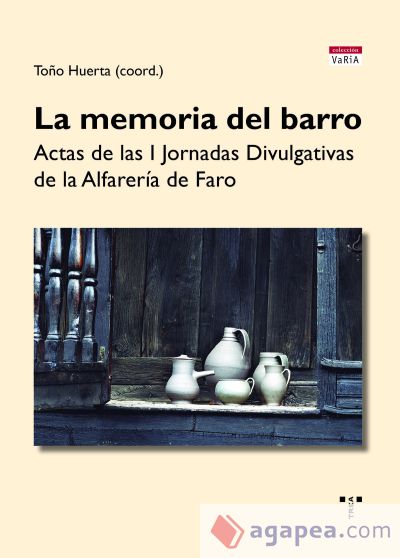 La memoria del barro: Actas de las primeras Jornadas Divulgativas de la Alfarería de Faro